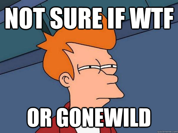 Not sure if WTF Or Gonewild - Not sure if WTF Or Gonewild  Futurama Fry