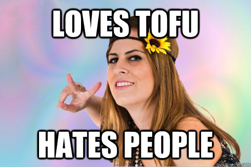 loves tofu hates people - loves tofu hates people  Annoying Vegan