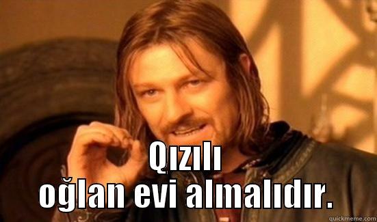  QIZILI OĞLAN EVI ALMALIDIR. Boromir