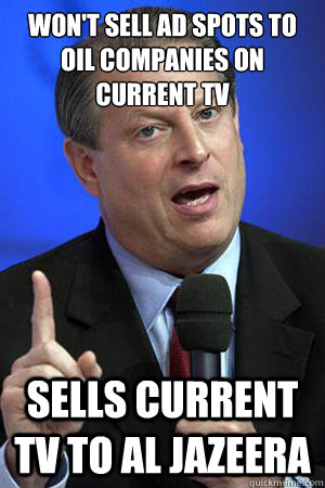 Won't sell ad spots to oil companies on Current TV Sells Current TV to Al Jazeera  Al Gore Climate Change