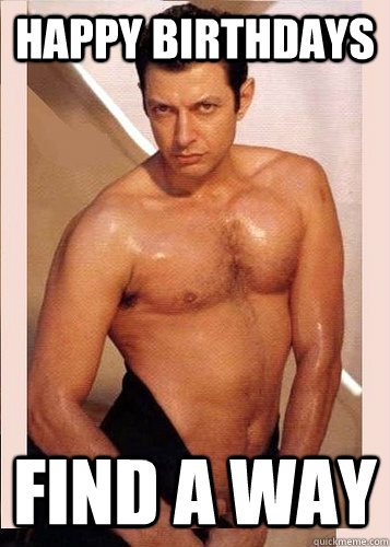 happy birthdays find a way  SXSW Jeff Goldblum
