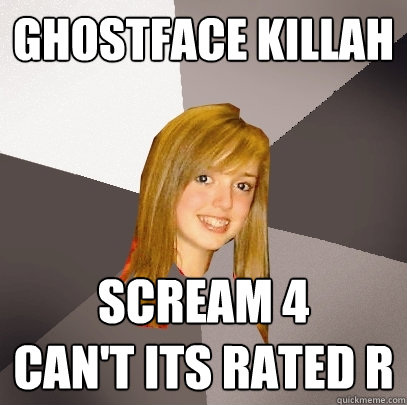 Ghostface Killah scream 4
can't its rated r  Musically Oblivious 8th Grader