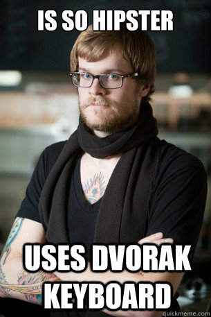 Is so hipster Uses Dvorak keyboard - Is so hipster Uses Dvorak keyboard  Hipster Barista