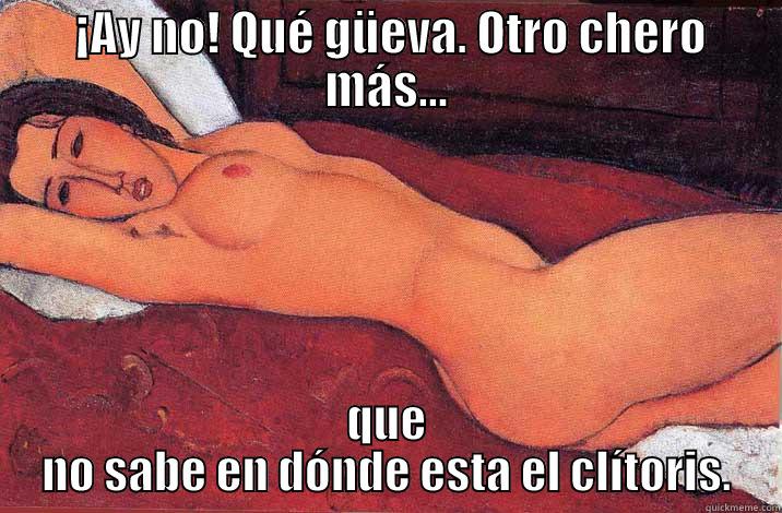  ¡AY NO! QUÉ GÜEVA. OTRO CHERO MÁS... QUE NO SABE EN DÓNDE ESTA EL CLÍTORIS. Misc