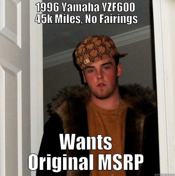                1996 YAMAHA YZF600                 45K MILES, NO FAIRINGS WANTS ORIGINAL MSRP Scumbag Steve