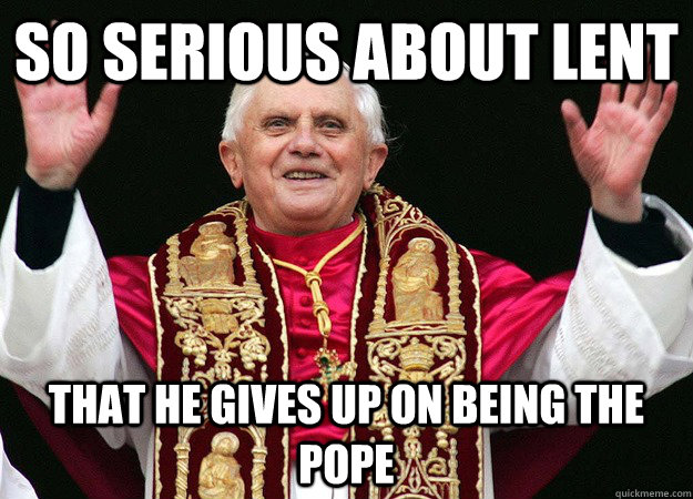So serious about Lent That he gives up on being the pope - So serious about Lent That he gives up on being the pope  Good Guy Pope