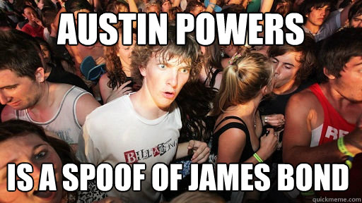Austin Powers Is a spoof of James Bond  Sudden Clarity Clarence