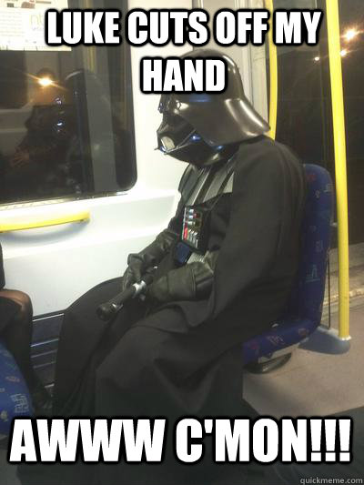luke cuts off my hand awww c'mon!!!  Sad Vader