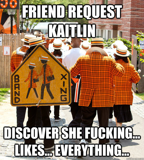 Friend request kaitlin discover she fucking... likes... everything... - Friend request kaitlin discover she fucking... likes... everything...  Princeton Problems