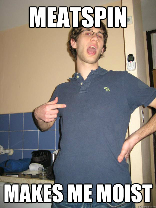 Meatspin makes me moist  Meatspin Mikey