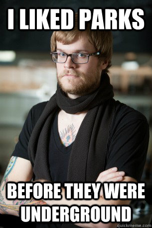 i liked parks before they were underground  Hipster Barista