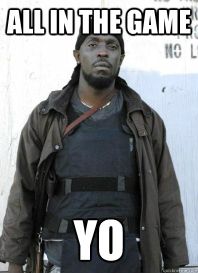 all in the game yo - all in the game yo  OMAR LITTLE