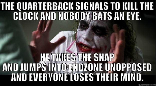 THE QUARTERBACK SIGNALS TO KILL THE CLOCK AND NOBODY BATS AN EYE. HE TAKES THE SNAP AND JUMPS INTO ENDZONE UNOPPOSED AND EVERYONE LOSES THEIR MIND. Joker Mind Loss