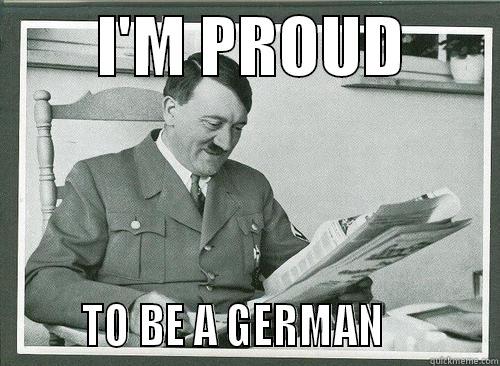        I'M PROUD               TO BE A GERMAN           Misc