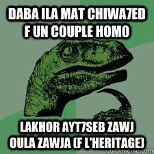 daba ila mat chiwa7ed f un couple homo lakhor ayt7seb zawj oula zawja (f l'heritage)  Bo Philosorapter