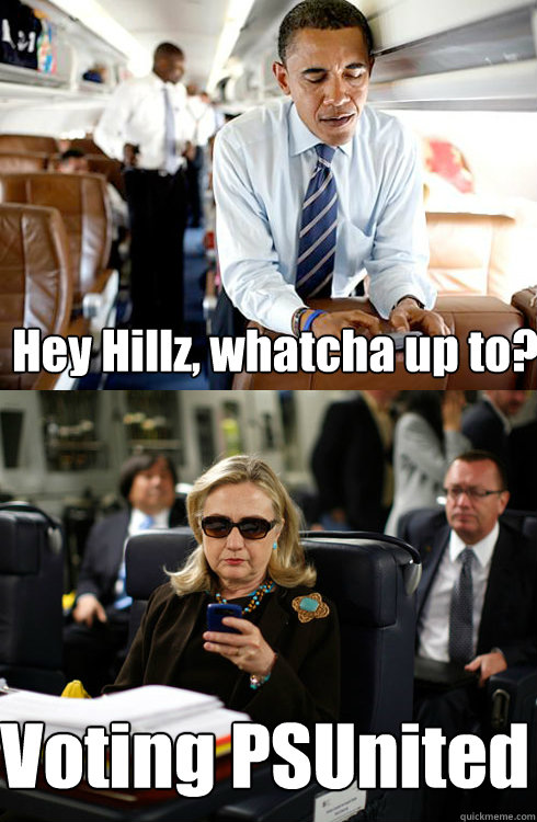 Hey Hillz, whatcha up to? Voting PSUnited - Hey Hillz, whatcha up to? Voting PSUnited  Texts From Hillary