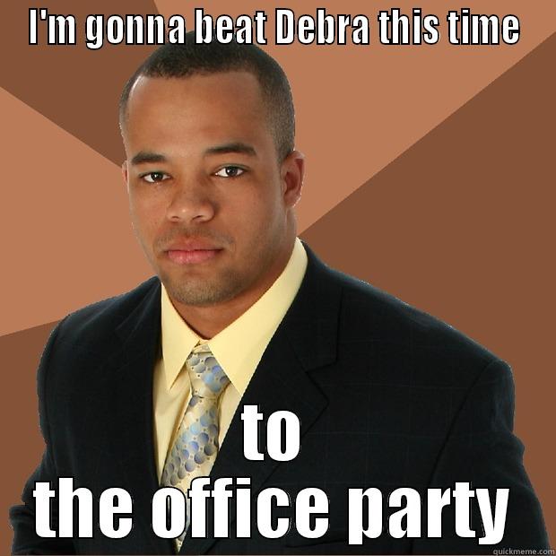I'M GONNA BEAT DEBRA THIS TIME TO THE OFFICE PARTY Successful Black Man