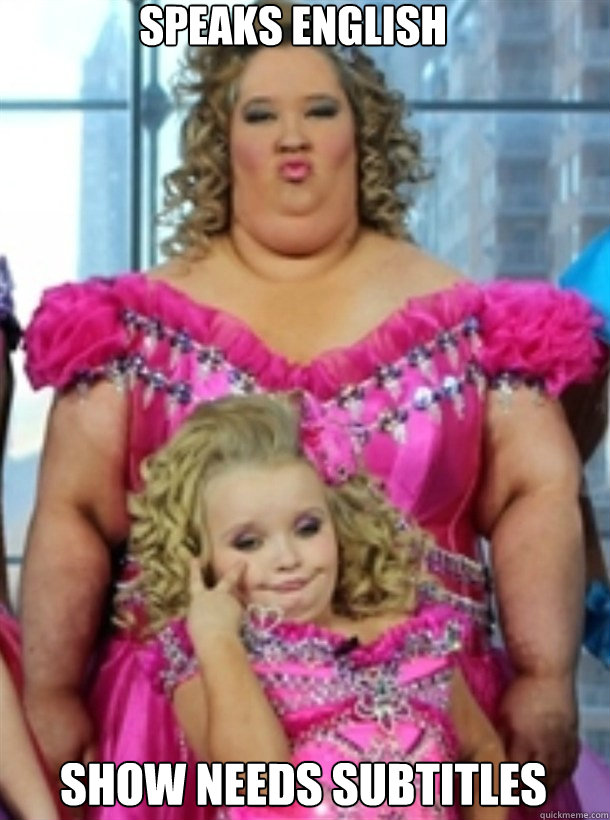 speaks english show needs subtitles   Honey Boo Boo
