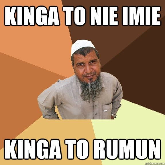 Kinga to nie imie kinga to rumun - Kinga to nie imie kinga to rumun  Ordinary Muslim Man