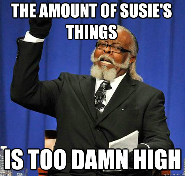 The amount of Susie's Things Is too damn high  Jimmy McMillan