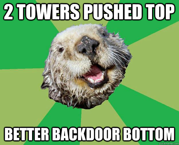 2 towers pushed top better backdoor bottom  OCD Otter