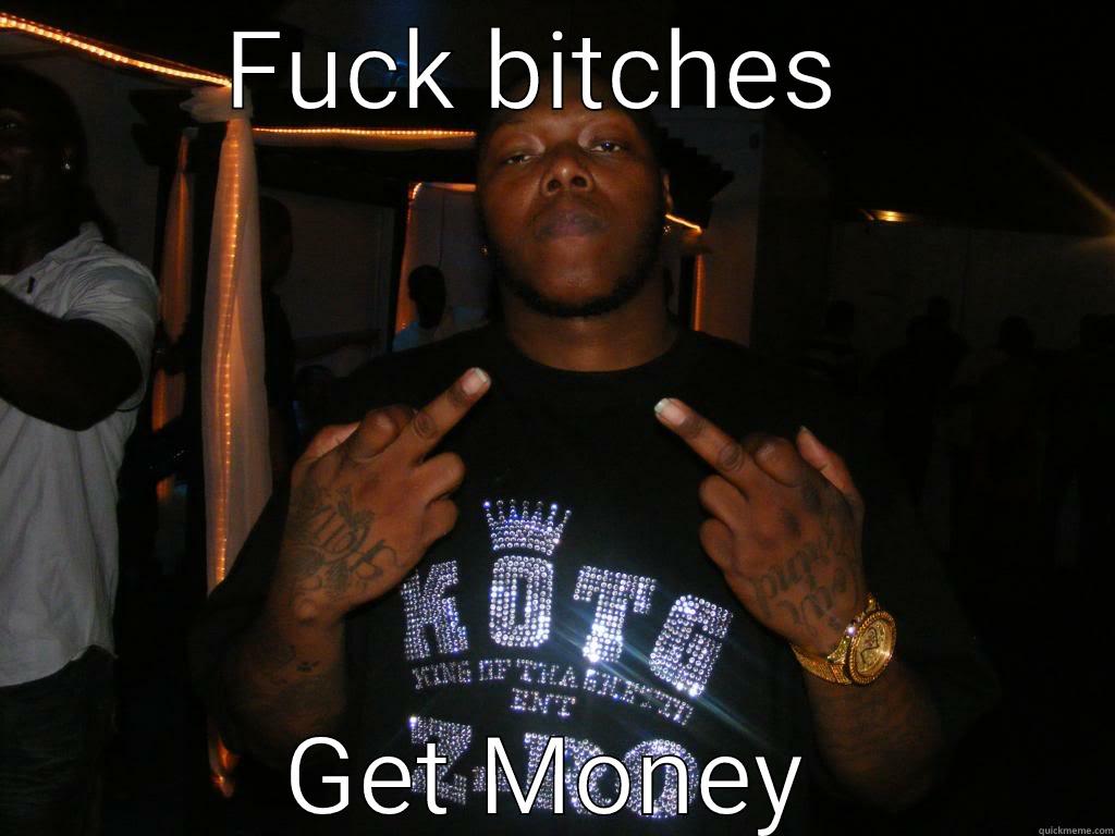 FUCK BITCHES  GET MONEY Misc