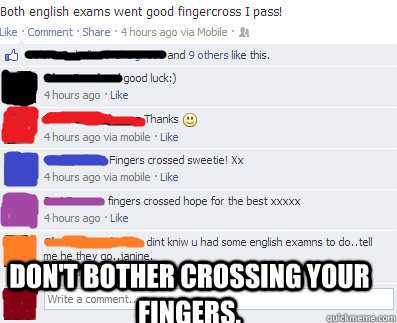  don't bother crossing your fingers.  Exam fail
