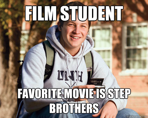 Film Student favorite movie is step brothers  College Freshman