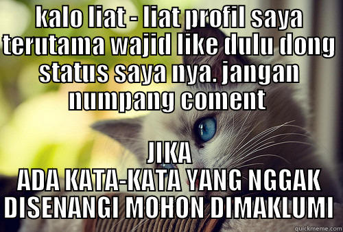 KALO LIAT - LIAT PROFIL SAYA TERUTAMA WAJID LIKE DULU DONG STATUS SAYA NYA. JANGAN NUMPANG COMENT  JIKA ADA KATA-KATA YANG NGGAK DISENANGI MOHON DIMAKLUMI First World Problems Cat