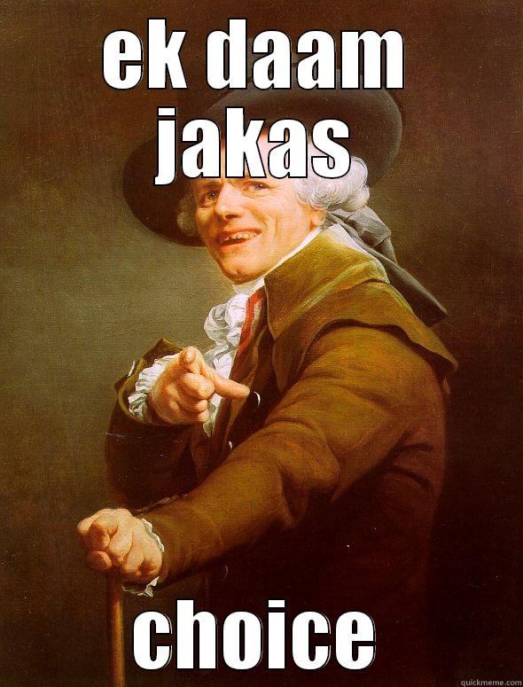 EK DAAM JAKAS CHOICE Joseph Ducreux