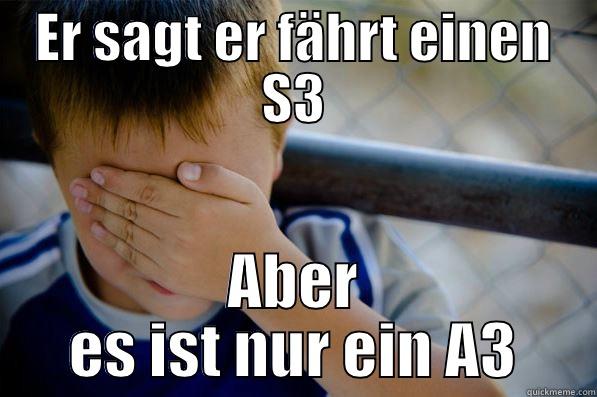 ER SAGT ER FÄHRT EINEN S3 ABER ES IST NUR EIN A3 Confession kid