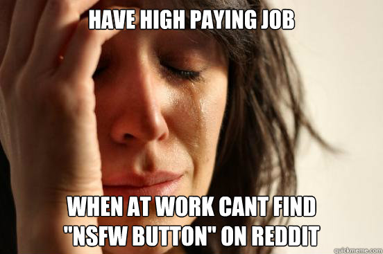 Have high paying job when at work cant find 
