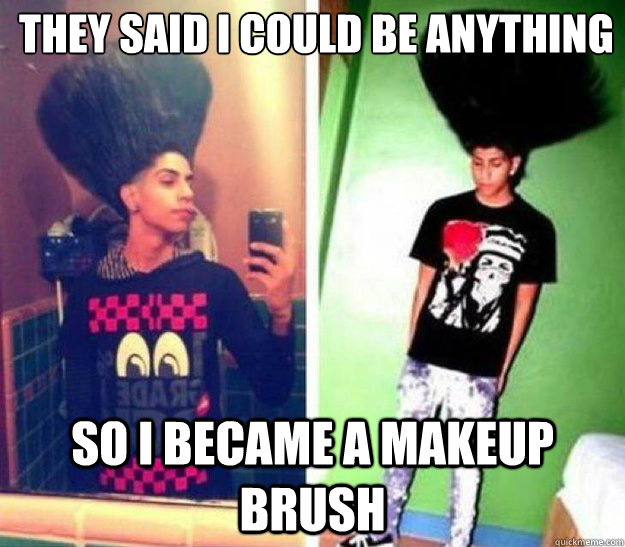 they said i could be anything so i became a makeup brush powder brush