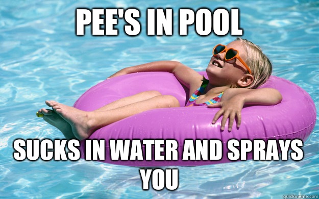 Pee's in pool  Sucks in water and sprays you  - Pee's in pool  Sucks in water and sprays you   Child Logic