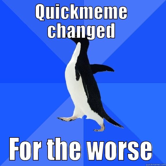 QUICKMEME CHANGED FOR THE WORSE Socially Awkward Penguin