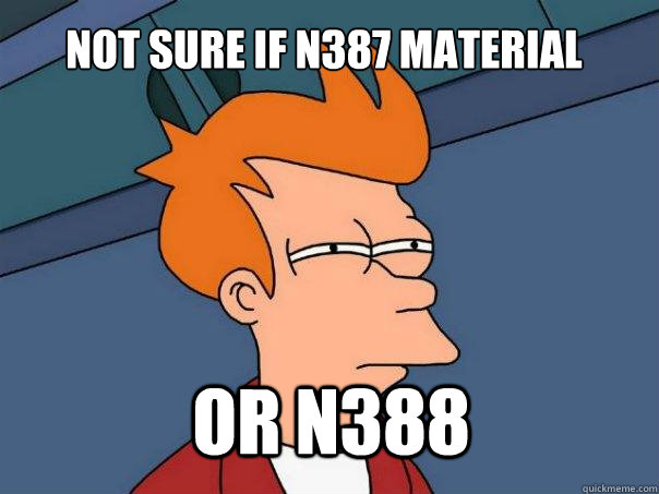 Not sure if N387 Material  or N388 - Not sure if N387 Material  or N388  Futurama Fry
