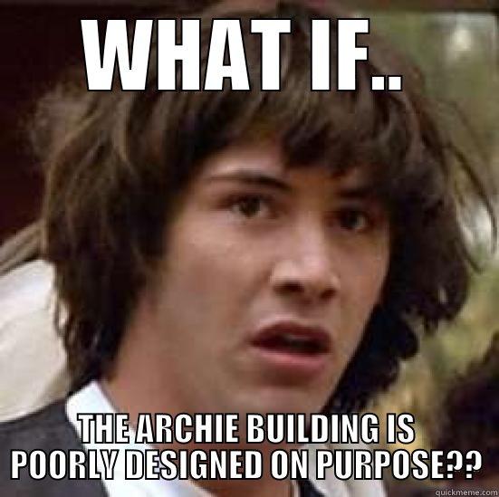 WHAT IF.. THE ARCHIE BUILDING IS POORLY DESIGNED ON PURPOSE?? conspiracy keanu