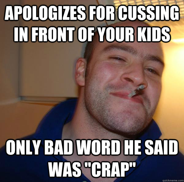 Apologizes for cussing in front of your kids Only bad word he said was 