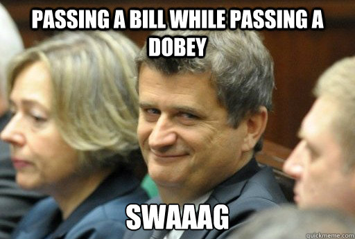 Passing a bill while passing a dobey Swaaag  