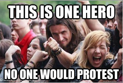 This is one hero No one would protest  Ridiculously Photogenic Metalhead