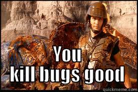  YOU KILL BUGS GOOD Misc