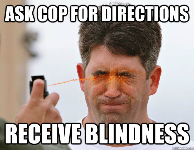 Ask cop for directions Receive blindness - Ask cop for directions Receive blindness  Misc