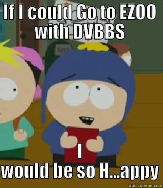 IF I COULD GO TO EZOO WITH DVBBS I WOULD BE SO H...APPY Craig - I would be so happy