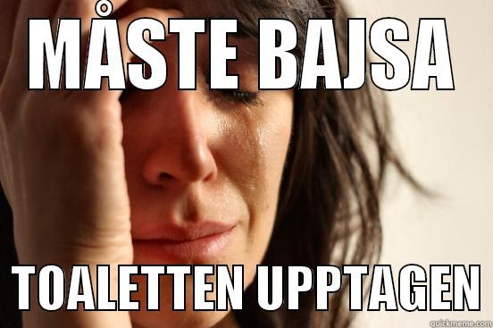 MÅSTE BAJSA   TOALETTEN UPPTAGEN First World Problems