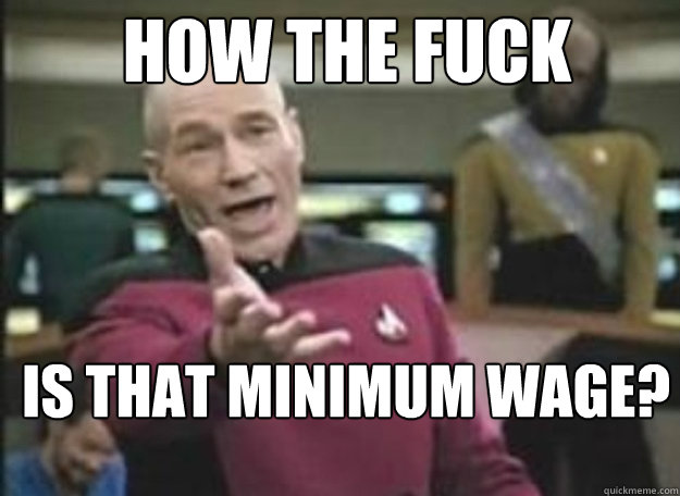 HOW THE FUCK IS THAT MINIMUM WAGE? - HOW THE FUCK IS THAT MINIMUM WAGE?  how the fuck