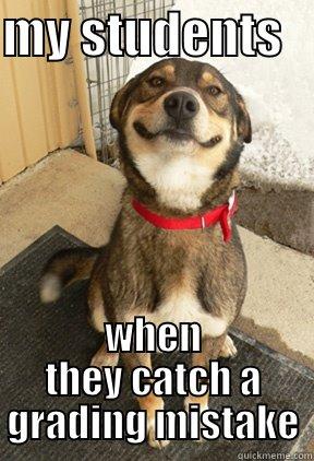 MY STUDENTS    WHEN THEY CATCH A GRADING MISTAKE Good Dog Greg