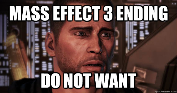 MASS EFFECT 3 ENding DO NOT WANT  Mass Effect 3 Ending
