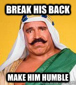 Break His Back make him humble - Break His Back make him humble  Iron Sheik