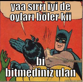YAA SIRRI IYI DE OYLARI BÖLER KII BI BITMEDINIZ ULAN Slappin Batman