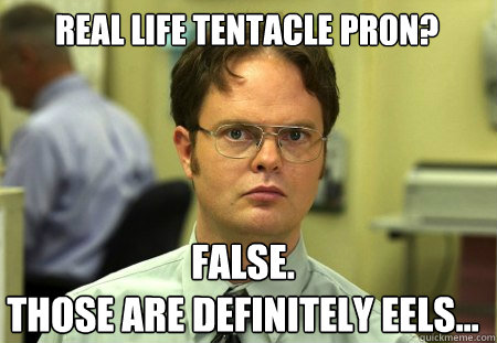 Real life tentacle pr0n? False.
Those are definitely EELS...  Schrute